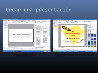 Crear una presentación
Presentación nueva A partir de una diapositiva de diseño
 