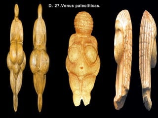 D. 27.Venus paleolíticas.

 