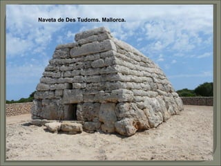 Naveta de Des Tudoms. Mallorca.

 