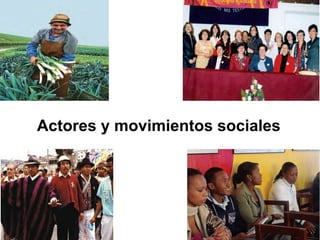 Actores y movimientos sociales
35
 