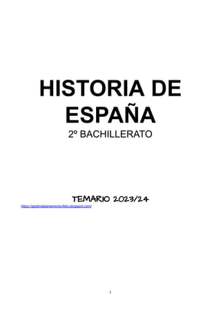 HISTORIA DE
ESPAÑA
2º BACHILLERATO
TEMARIO 2023/24
https://gestindelamemoria-felix.blogspot.com/
1
 