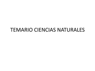 TEMARIO CIENCIAS NATURALES

 