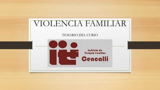 VIOLENCIA FAMILIAR
TEMARIO DEL CURSO
 