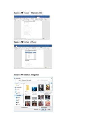 Lección 31 Tablas – Presentación
Lección 32 Copiar y Pegar
Lección 33 Insertar Imágenes
 