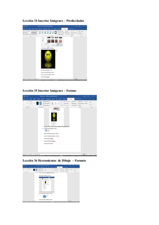 Lección 34 Insertar Imágenes – Prediseñadas
Lección 35 Insertar Imágenes – Formas
Lección 36 Herramientas de Dibujo – Formato
 