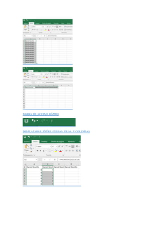 BARRA DE ACCESO RÁPIDO
DESPLAZARSE ENTRE CELDAS FILAS Y COLUMNAS
 