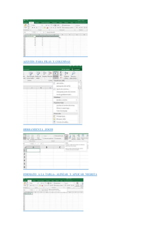 AJUSTES PARA FILAS Y COLUMNAS
HERRAMIENTA ZOOM
FORMATO A LA TABLA- ALINEAR Y APLICAR NEGRITA
 