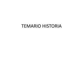 TEMARIO HISTORIA

 