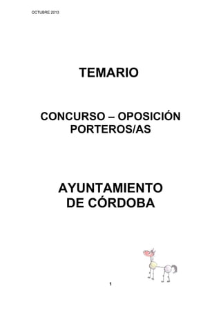 OCTUBRE 2013

TEMARIO
CONCURSO – OPOSICIÓN
PORTEROS/AS

AYUNTAMIENTO
DE CÓRDOBA

1

 
