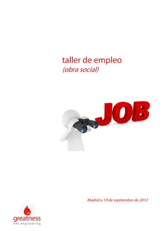 taller de empleo
(obra social)

Madrid a 19 de septiembre de 2012

 