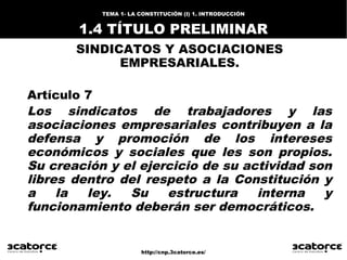 http://cnp.3catorce.es/
TEMA 1- LA CONSTITUCIÓN (I) 1. INTRODUCCIÓN
1.4 TÍTULO PRELIMINAR
SINDICATOS Y ASOCIACIONES
EMPRES...