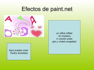 Efectos de paint.net yo utilice reflejo en mosaico, in versión polar, giro y cristal congelado  Aquí puedes crear  Textos divertidos 