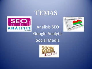 Análisis SEO
Google Analytis
 Social Media
 