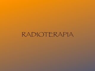 RADIOTERAPIA
 