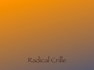 Radical Crille
 