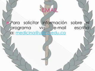  Para solicitar información sobre el
 programa       vía    e-mail  escriba
 a: medicina@udca.edu.co
 