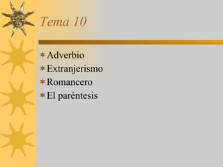 Tema 10 Adverbio Extranjerismo Romancero El paréntesis 