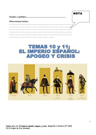 Temas 10 y 11: El Imperio español: apogeo y crisis, Geografía e Historia (2º ESO)
I.E.S.Virgen de Vico (Arnedo)
1
Nombre y apellidos:...........................................................
Observaciones hechas:
...................................................................................................
...................................................................................................
...................................................................................................
...................................................................................................
...................................................................................................
.......................................................................
NOTA
 