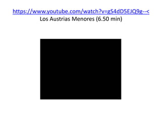 https://www.youtube.com/watch?v=gS4dD5EJQ9g--<
Los Austrias Menores (6.50 min)
 
