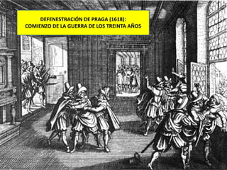 DEFENESTRACIÓN DE PRAGA (1618):
COMIENZO DE LA GUERRA DE LOS TREINTA AÑOS
 