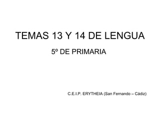 TEMAS 13 Y 14 DE LENGUA 5º DE PRIMARIA C.E.I.P. ERYTHEIA (San Fernando – Cádiz) 