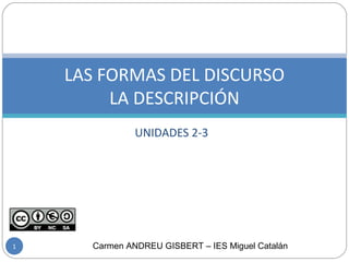 UNIDADES 2-3
LAS FORMAS DEL DISCURSO
LA DESCRIPCIÓN
Carmen ANDREU GISBERT – IES Miguel Catalán1
 