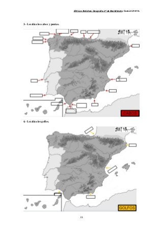 IES Los Boliches. Geografía. 2º de Bachillerato. Curso 2.014/15. 
18 
3.- Localiza los cabos y puntas. 
4.- Localiza los golfos. 
 