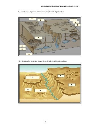 IES Los Boliches. Geografía. 2º de Bachillerato. Curso 2.014/15. 
9.- Identifica las siguientes formas de modelado de la España caliza. 
10.- Identifica las siguientes formas de modelado de la España arcillosa. 
28 
 