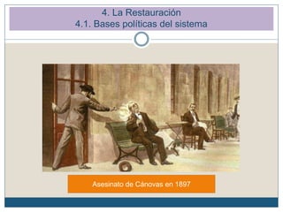 Asesinato de Cánovas en 1897
4. La Restauración
4.1. Bases políticas del sistema
 