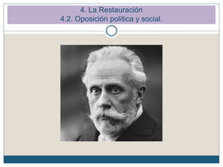 4. La Restauración
4.2. Oposición política y social.
 
