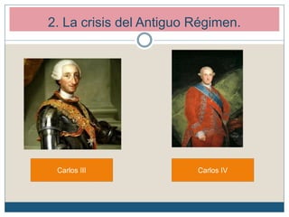 2. La crisis del Antiguo Régimen.
Carlos III Carlos IV
 
