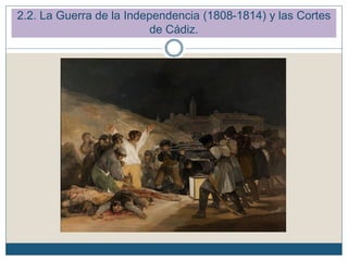 2.2. La Guerra de la Independencia (1808-1814) y las Cortes
de Cádiz.
 