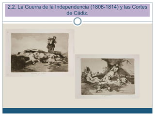 2.2. La Guerra de la Independencia (1808-1814) y las Cortes
de Cádiz.
 