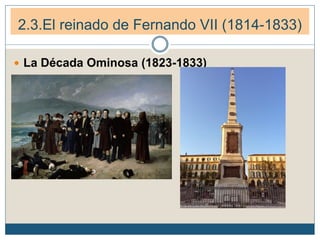 2.3.El reinado de Fernando VII (1814-1833)
 La Década Ominosa (1823-1833)
 