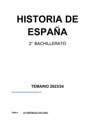 HISTORIA DE
ESPAÑA
2º BACHILLERATO
TEMARIO 2023/24
https://gestindelamemoria-felix.blogspot.com/
TEMA 6 LA II REPÚBLICA (1931-1936):
 