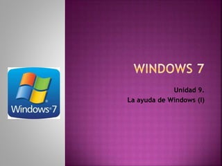 Unidad 9.
La ayuda de Windows (I)
 