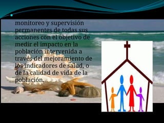  Enfermería realiza
monitoreo y supervisión
permanentes de todas sus
acciones con el objetivo de
medir el impacto en la
población intervenida a
través del mejoramiento de
los indicadores de salud, o
de la calidad de vida de la
población.
 
