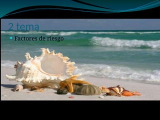 2 tema
 Factores de riesgo
 