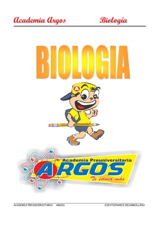 Academia Argos Biología
ACADEMIA PREUNIVERSITARIA ARGOS CUESTIONARIO DESARROLLADO
 