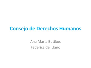 Consejo de Derechos Humanos  Ana María Buttkus Federica del Llano 