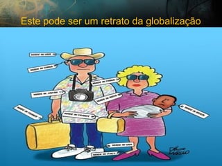 Este pode ser um retrato da globalização
 