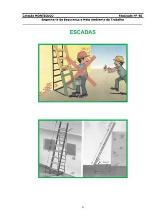 Coleção MONTICUCO Fascículo Nº 45
Engenharia de Segurança e Meio Ambiente do Trabalho
___________________________________________________________________________
6
ESCADAS
 
