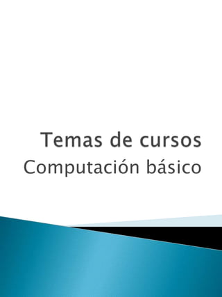 Temas de cursos Computación básico 