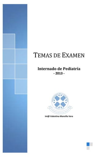 Oph
ytg
2013
TEMAS DE EXAMEN
Internado de Pediatría
- 2013 -
Int@ Valentina Mansilla Vera
Calotitos
 
