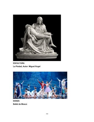 103
ESCULTURA
La Piedad, Autor: Miguel Ángel
DANZA
Ballet de Moscú
 