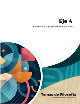 Temas de Filosofía
Academia Nacional de Filosofía
Expandir las posibilidades de vida.
Eje 4
 