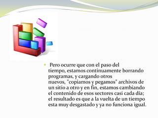  Pero ocurre que con el paso del tiempo, estamos continuamente borrando programas, y cargando otros nuevos, "copiamos y pegamos" archivos de un sitio a otro y en fin, estamos cambiando el contenido de esos sectores casi cada día; el resultado es que a la vuelta de un tiempo esta muy desgastado y ya no funciona igual.