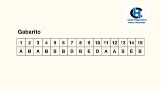 1 2 3 4 5 6 7 8 9 10 11 12 13 14 15
A B A B B B D B E D A A B E B
Gabarito
 