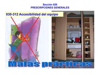Sección 020
               PRESCRIPCIONES GENERALES

030-312 Accesibilidad del equipo
 