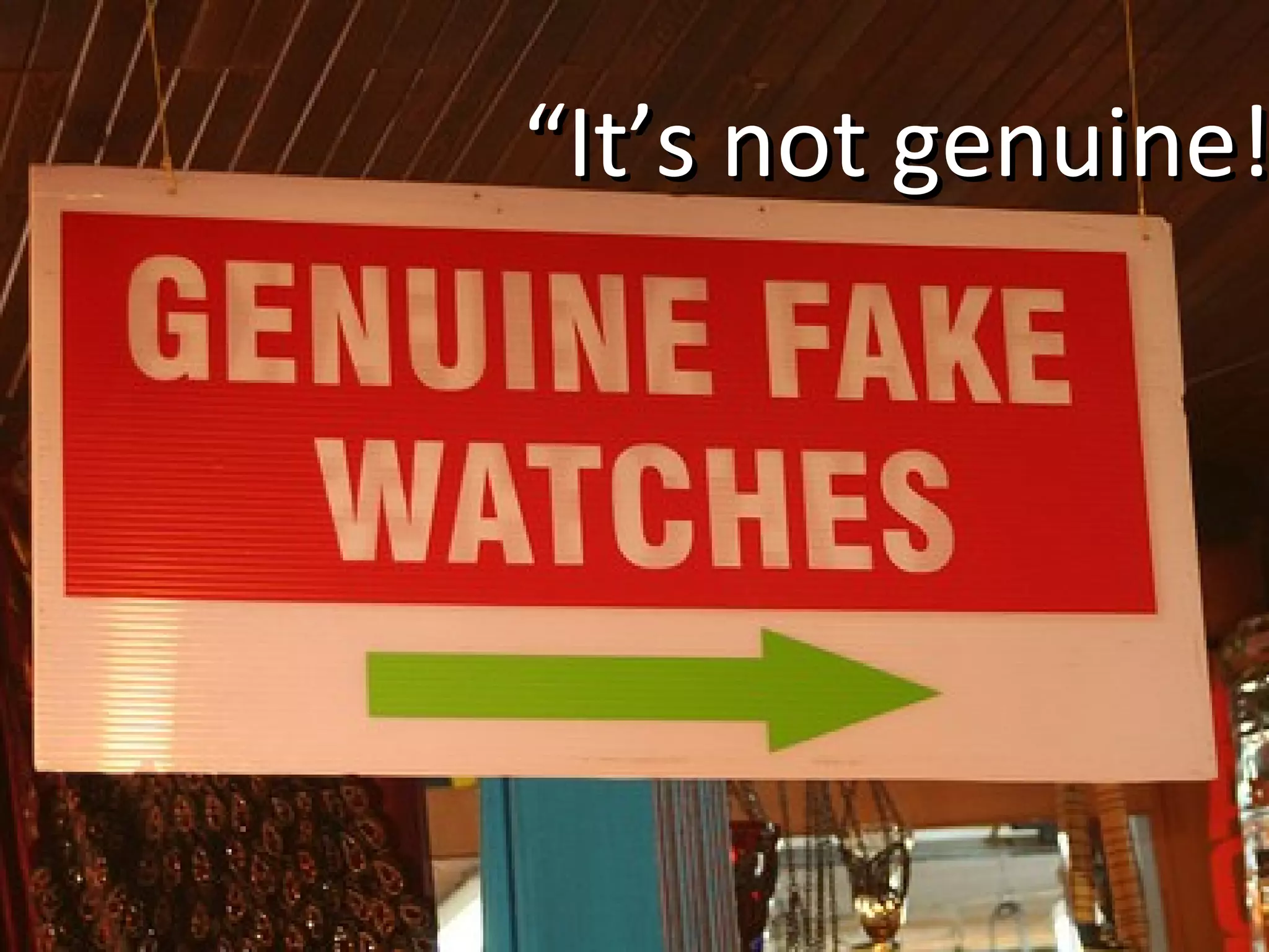 “ It’s not genuine!” 